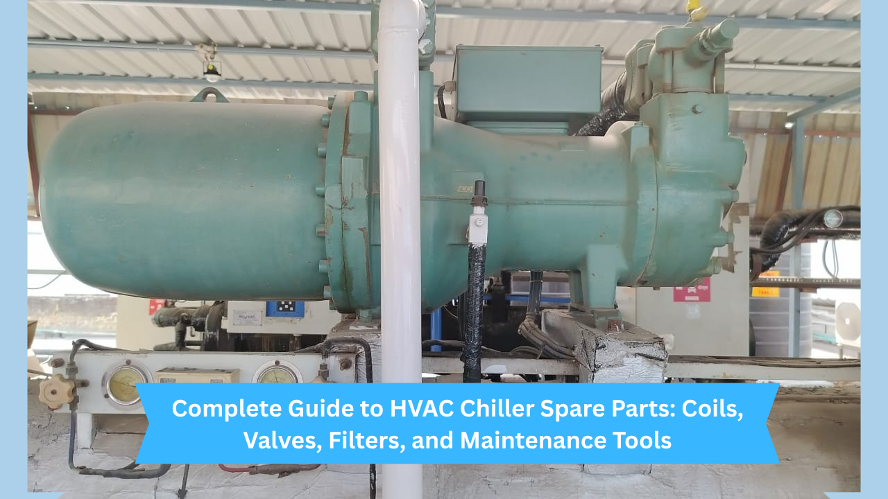 Chiller Spare Parts: Coils, Valves, Filters & Tools